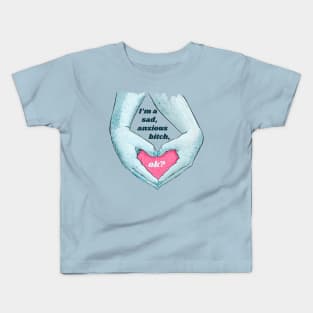 I'm A Sad Anxious B*tch Ok Kids T-Shirt